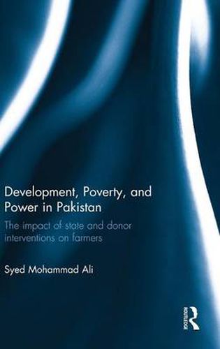 Cover image for Development, Poverty, and Power in Pakistan: The impact of state and donor interventions on farmers