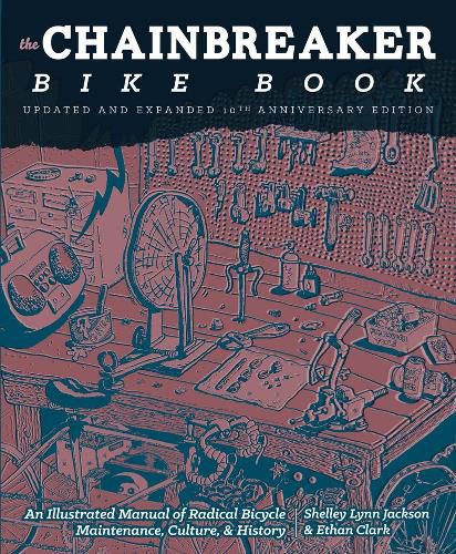 Chainbreaker Bike Book: An Illustrated Manual of Radical Bicycle Maintenance, Culture & History
