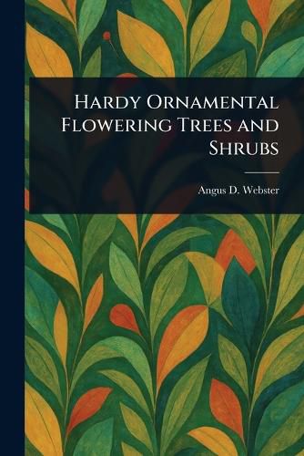 Cover image for Hardy Ornamental Flowering Trees and Shrubs