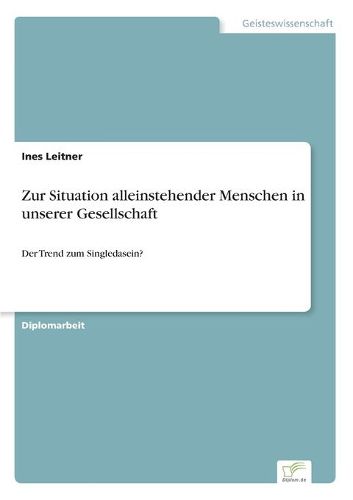 Cover image for Zur Situation alleinstehender Menschen in unserer Gesellschaft: Der Trend zum Singledasein?