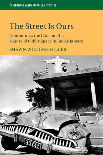 Cover image for The Street Is Ours: Community, the Car, and the Nature of Public Space in Rio de Janeiro