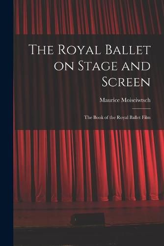 Cover image for The Royal Ballet on Stage and Screen; the Book of the Royal Ballet Film