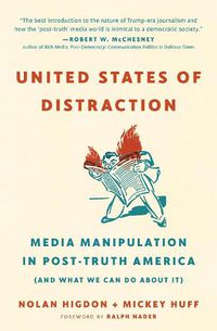 Cover image for United States of Distraction: Media Manipulation in Post-Truth America (And What We Can Do About It)