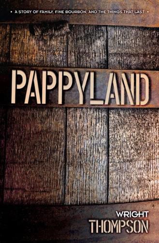 Pappyland: A Story of Family, Fine Bourbon, and the Things That Last