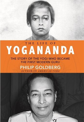 Cover image for The Life of Yogananda: The Story of the Yogi Who Became the First Modern Guru