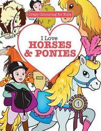 Cover image for I Love Horses & Ponies ( Crazy Colouring for Kids)