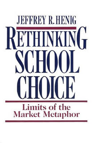 Cover image for Rethinking School Choice: Limits of the Market Metaphor