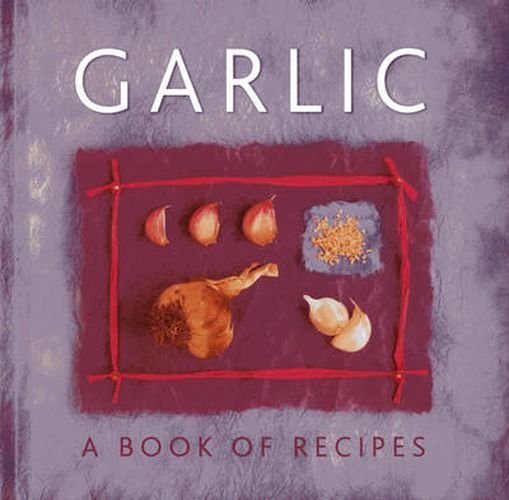 Cover image for Garlic: A Book of Recipes