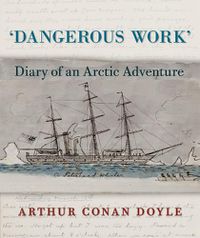 Cover image for Dangerous Work: Diary of an Arctic Adventure