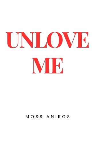 Unlove Me