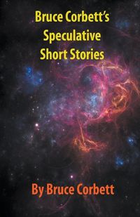 Cover image for Bruce Corbett's Speculative Short Stories