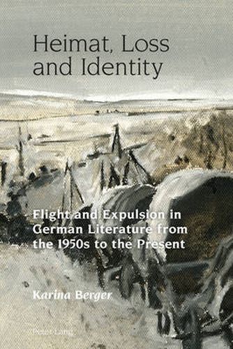 Cover image for Heimat, Loss and Identity: Flight and Expulsion in German Literature from the 1950s to the Present