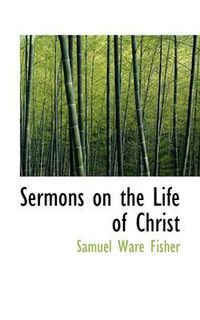 Cover image for Sermons on the Life of Christ