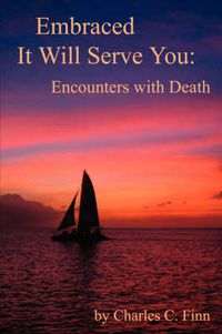 Cover image for Embraced It Will Serve You: Encounters with Death