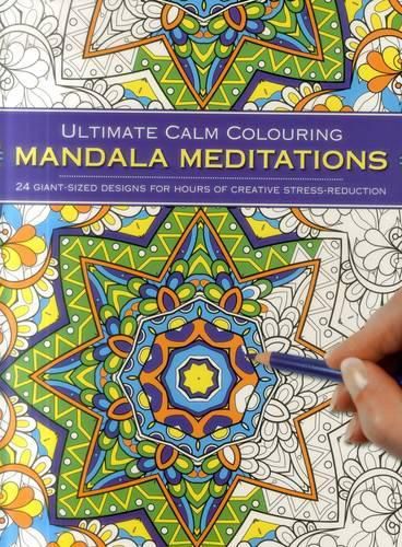 Cover image for Ultimate Calm Colouring Mandala Meditations: 24 Giant-Sized Designs for Hours of Creative Stress Reduction