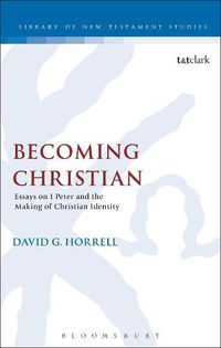 Cover image for Becoming Christian: Essays on 1 Peter and the Making of Christian Identity