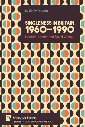 Cover image for Singleness in Britain, 1960-1990: Identity, Gender and Social Change