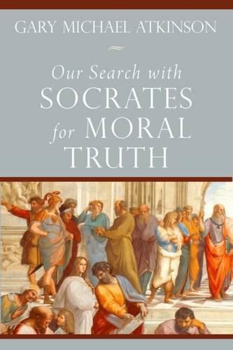 Our Search with Socrates for Moral Truth