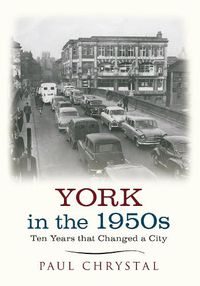 Cover image for York in the 1950s: Ten Years that Changed a City