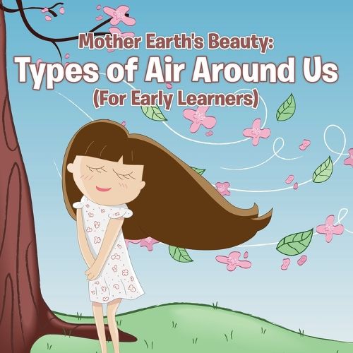 Cover image for Mother Earth's Beauty: Types of Air Around Us (For Early Learners)