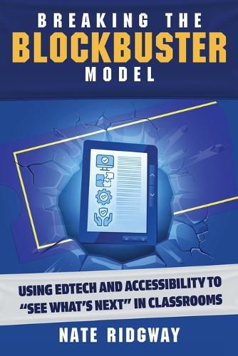 Cover image for Breaking the Blockbuster Model: Using Edtech and Accessibility to See What's Next in Classrooms