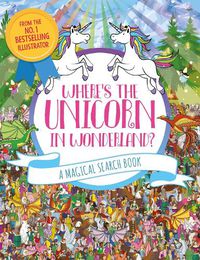 Cover image for Where's the Unicorn in Wonderland?: A Magical Search and Find Book