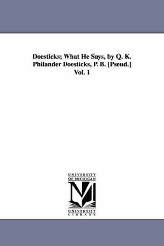 Cover image for Doesticks; What He Says, by Q. K. Philander Doesticks, P. B. [Pseud.] Vol. 1