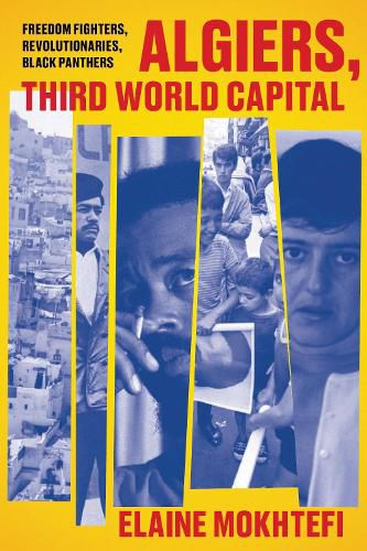 Cover image for Algiers, Third World Capital: Freedom Fighters, Revolutionaries, Black Panthers