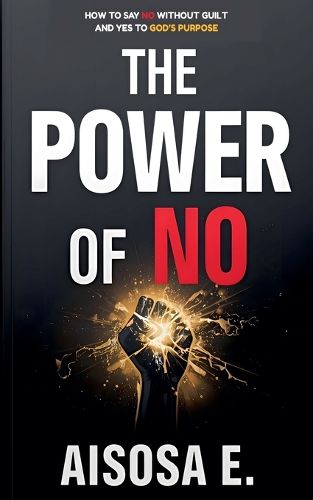 Cover image for The Power of No - How to Say No Without Guilt and Yes to God's Purpose