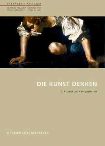 Die Kunst denken: Zu AEsthetik und Kunstgeschichte