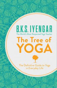 Cover image for The Tree of Yoga: The Definitive Guide to Yoga in Everyday Life
