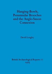 Cover image for Hanging-bowls Penannular Brooches and the Anglo-Saxon Connection