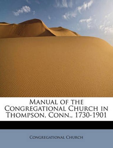 Cover image for Manual of the Congregational Church in Thompson, Conn., 1730-1901