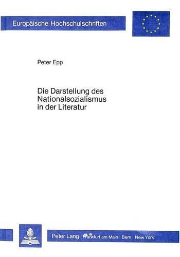 Cover image for Die Darstellung Des Nationalsozialismus in Der Literatur: Eine Vergleichende Untersuchung Am Beispiel Von Texten Brechts, Th. Manns, Seghers' Und Hochhuths