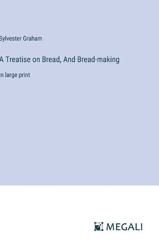 A Treatise on Bread, And Bread-making