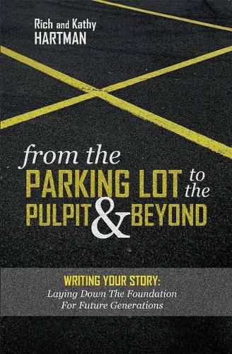 Cover image for From the Parking Lot to the Pulpit & Beyond: Writing Your Story: Laying Down the Foundation for Future Generations