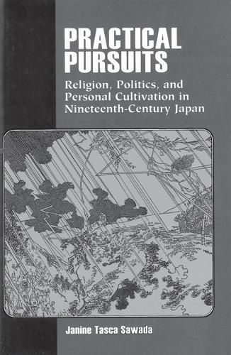 Cover image for Practical Pursuits: Religion, Politics, and Personal Cultivation in Nineteenth-Century Japan