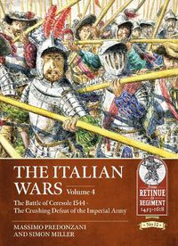 Cover image for The Italian Wars: Volume 4 - The Battle of Ceresole, 14 April 1544