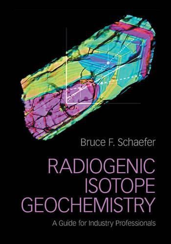 Cover image for Radiogenic Isotope Geochemistry: A Guide for Industry Professionals