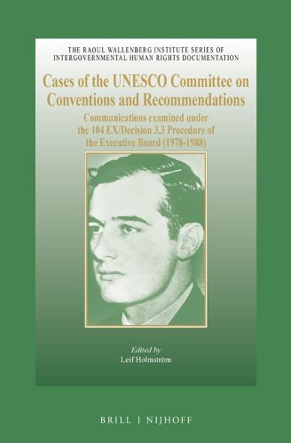 Cover image for Cases of the UNESCO Committee on Conventions and Recommendations: Communications examined under the 104 EX/Decision 3.3 Procedure of the Executive Board (1978-1988)