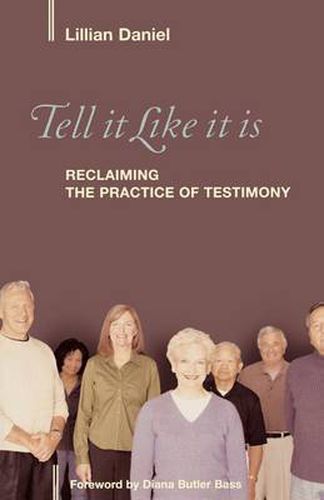 Cover image for Tell It Like It Is: Reclaiming the Practice of Testimony