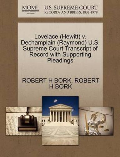 Cover image for Lovelace (Hewitt) V. Dechamplain (Raymond) U.S. Supreme Court Transcript of Record with Supporting Pleadings