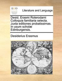 Cover image for Desid. Erasmi Roterodami Colloquia Familiaria Selecta. Juxta Editiones Probatissimas. in Usum Scholae Edinburgensis.