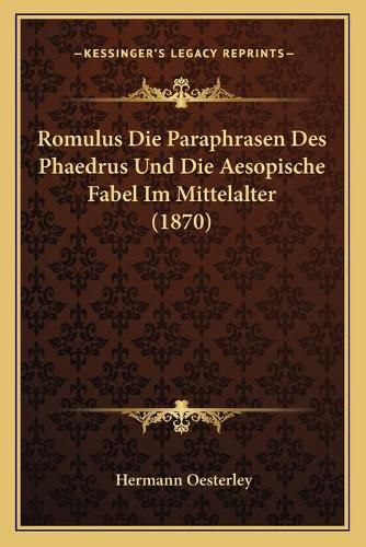 Romulus Die Paraphrasen Des Phaedrus Und Die Aesopische Fabel Im Mittelalter (1870)