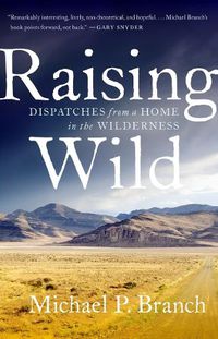 Cover image for Raising Wild: Dispatches from a Home in the Wilderness