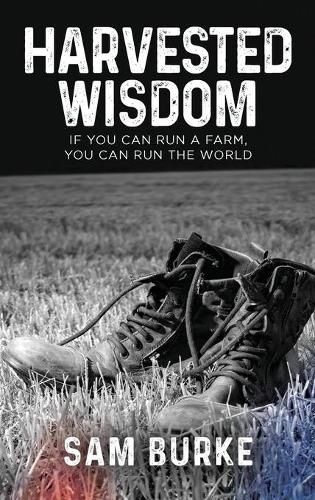 Harvested Wisdom: If You Can Run a Farm, You Can Run the World