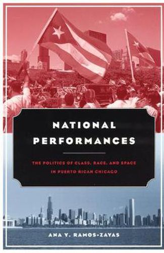 Cover image for National Performances: The Politics of Class, Race and Space in Puerto Rican Chicago