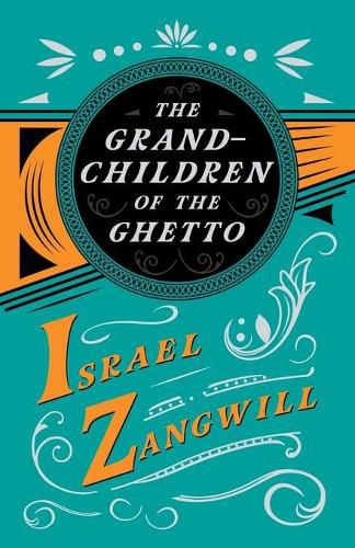 The Grandchildren of the Ghetto: With a Chapter From English Humorists of To-day by J. A. Hammerton