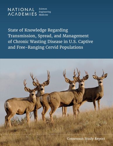 Cover image for State of Knowledge Regarding Transmission, Spread, and Management of Chronic Wasting Disease in U.S. Captive and Free-Ranging Cervid Populations