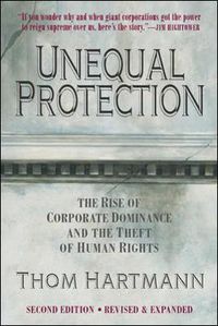 Cover image for Unequal Protection: The Rise of Corporate Dominance and the Theft of Human Rights